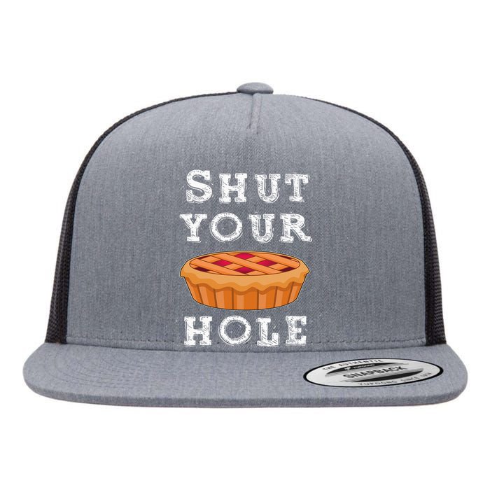 Shut Your Pie Hole Hilarious Sarcastic Thanksgiving Funny Flat Bill Trucker Hat