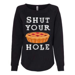 Shut Your Pie Hole Hilarious Sarcastic Thanksgiving Funny Womens California Wash Sweatshirt