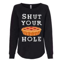 Shut Your Pie Hole Hilarious Sarcastic Thanksgiving Funny Womens California Wash Sweatshirt