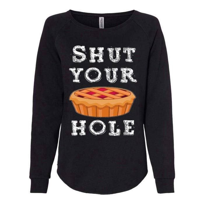 Shut Your Pie Hole Hilarious Sarcastic Thanksgiving Funny Womens California Wash Sweatshirt