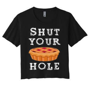 Shut Your Pie Hole Hilarious Sarcastic Thanksgiving Funny Women's Crop Top Tee