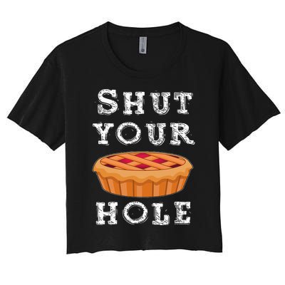 Shut Your Pie Hole Hilarious Sarcastic Thanksgiving Funny Women's Crop Top Tee