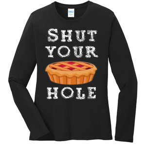 Shut Your Pie Hole Hilarious Sarcastic Thanksgiving Funny Ladies Long Sleeve Shirt