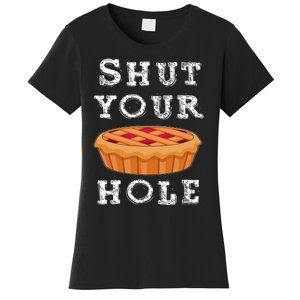 Shut Your Pie Hole Hilarious Sarcastic Thanksgiving Funny Women's T-Shirt