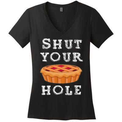 Shut Your Pie Hole Hilarious Sarcastic Thanksgiving Funny Women's V-Neck T-Shirt