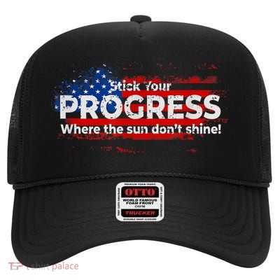 Stick Your PROGRESS Where The Sun Don't Shine High Crown Mesh Back Trucker Hat