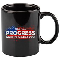 Stick Your PROGRESS Where The Sun Don't Shine 11oz C Handle Ceramic Mug
