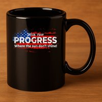 Stick Your PROGRESS Where The Sun Don't Shine 11oz C Handle Ceramic Mug