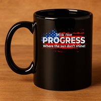 Stick Your PROGRESS Where The Sun Don't Shine 11oz C Handle Ceramic Mug