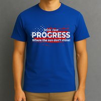 Stick Your PROGRESS Where The Sun Don't Shine T-Shirt