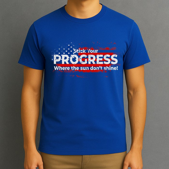 Stick Your PROGRESS Where The Sun Don't Shine T-Shirt