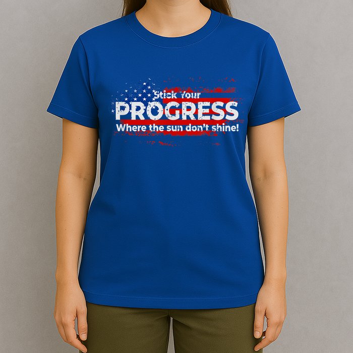 Stick Your PROGRESS Where The Sun Don't Shine T-Shirt