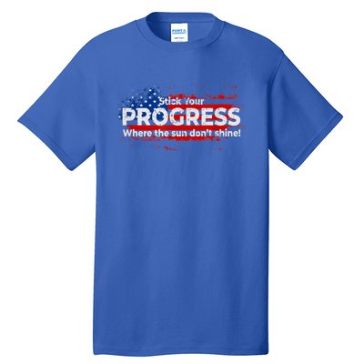 Stick Your PROGRESS Where The Sun Don't Shine Tall T-Shirt