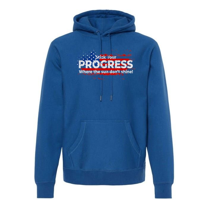 Stick Your PROGRESS Where The Sun Don't Shine Premium Hoodie