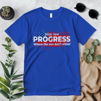Stick Your PROGRESS Where The Sun Don't Shine Premium T-Shirt