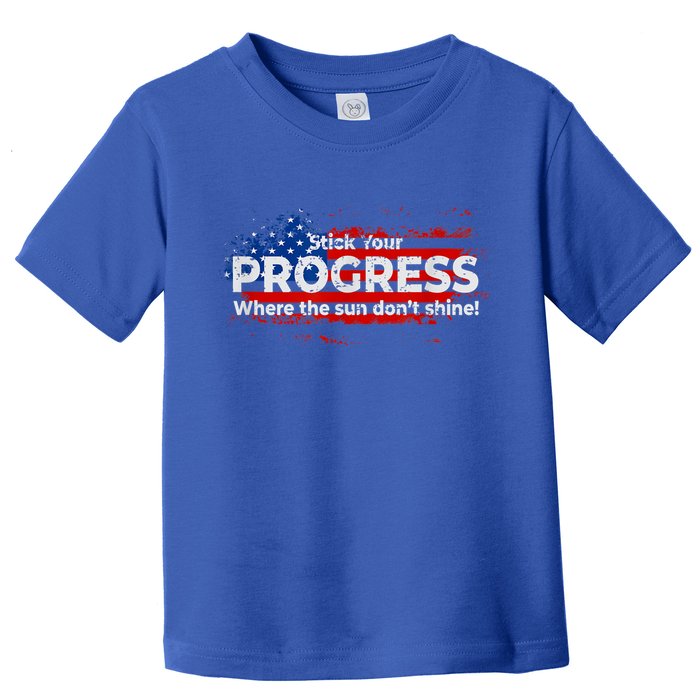 Stick Your PROGRESS Where The Sun Don't Shine Toddler T-Shirt