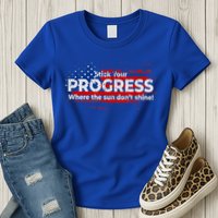 Stick Your PROGRESS Where The Sun Don't Shine Womens T-Shirt