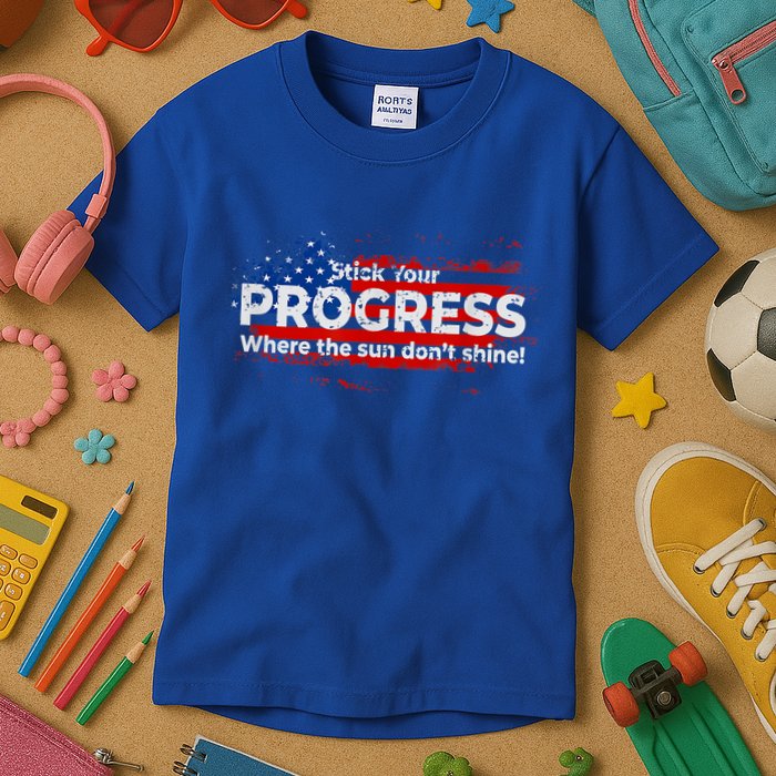 Stick Your PROGRESS Where The Sun Don't Shine Kids T-Shirt