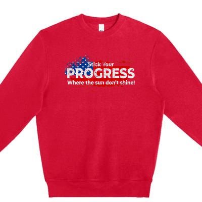 Stick Your PROGRESS Where The Sun Don't Shine Premium Crewneck Sweatshirt