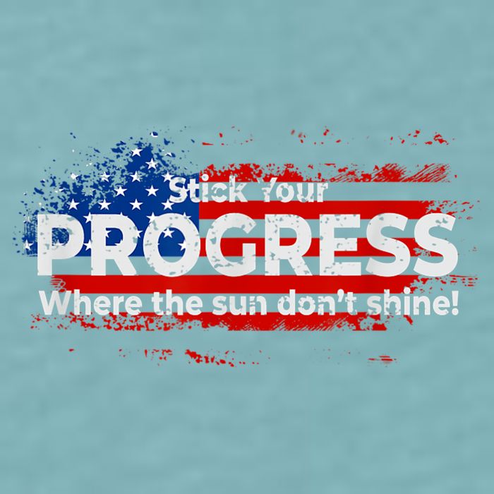 Stick Your PROGRESS Where The Sun Don't Shine Sueded Cloud Jersey T-Shirt