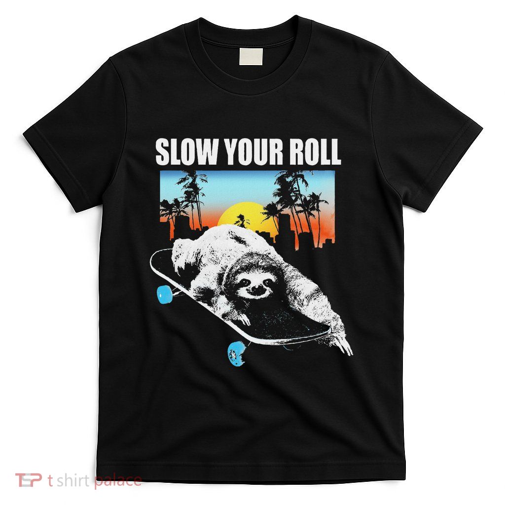Slow Your Roll Sloth On A Skateboard T-Shirt