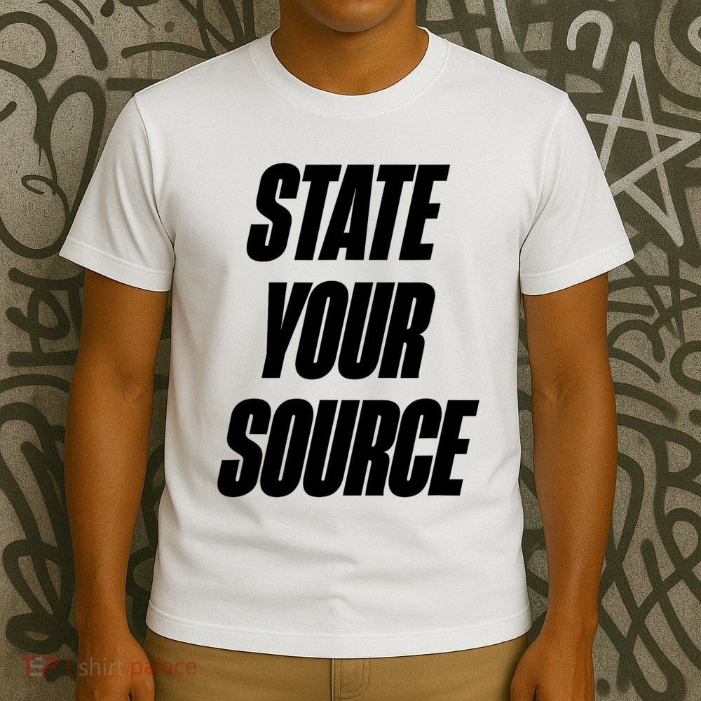 State Your Source T-Shirt