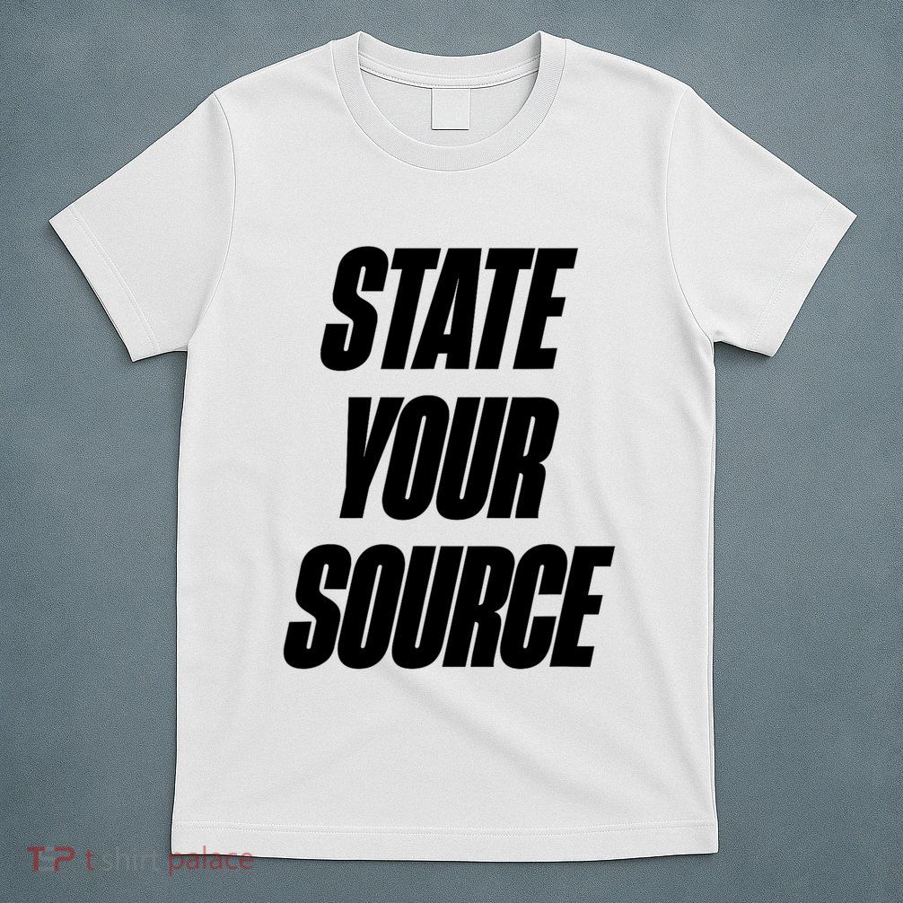 State Your Source T-Shirt