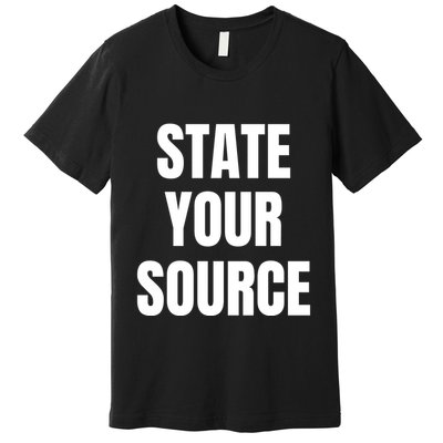 State Your Source Premium T-Shirt