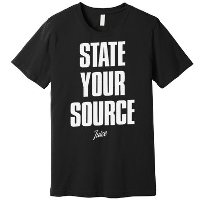 State Your Source Funny Quote Design Premium T-Shirt