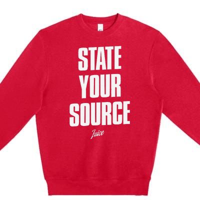 State Your Source Funny Quote Design Premium Crewneck Sweatshirt