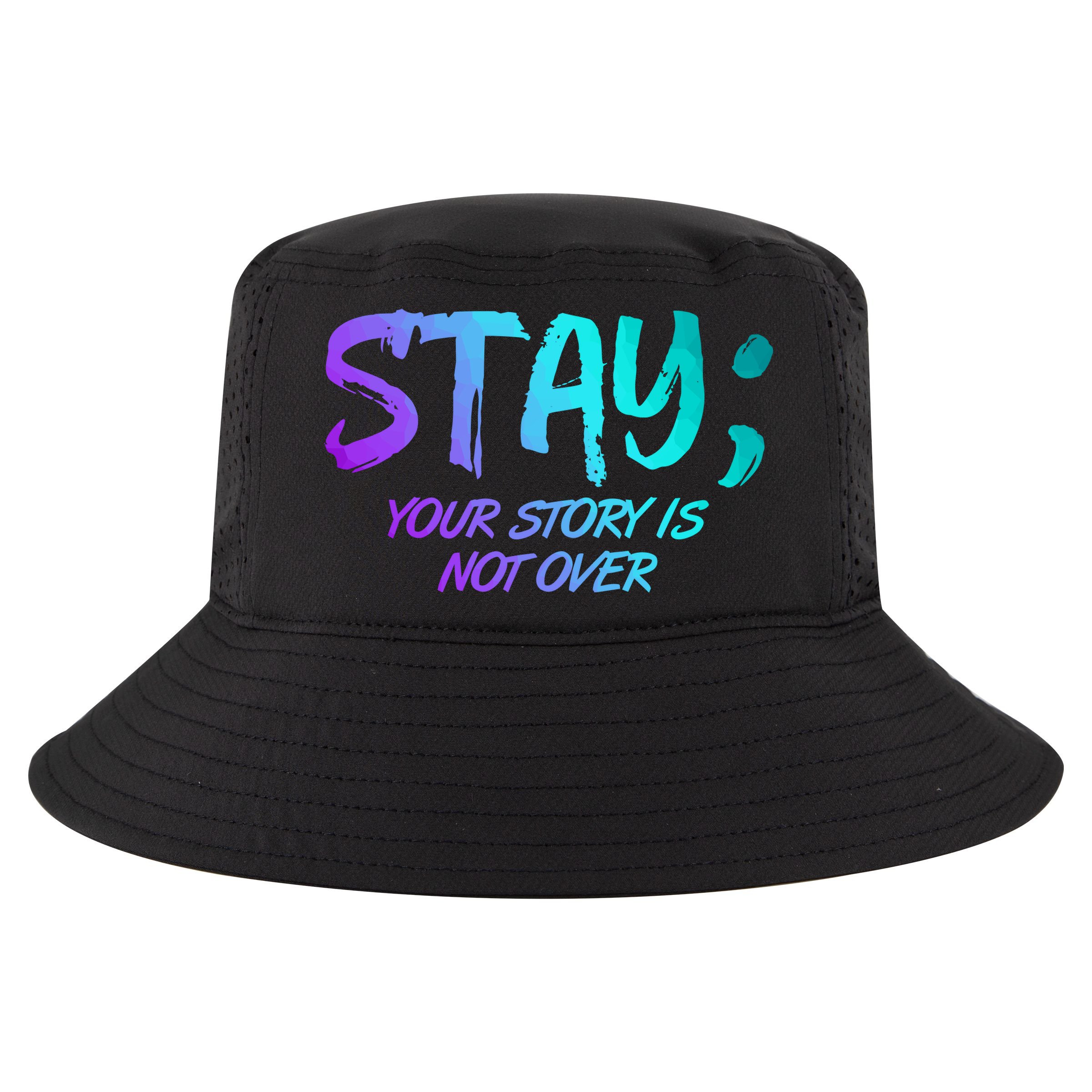STAY; Your Story Is Not Over Suicide Prevention Awareness Cool Comfort Performance Bucket Hat