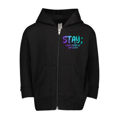 STAY; Your Story Is Not Over Suicide Prevention Awareness Toddler Zip Fleece Hoodie