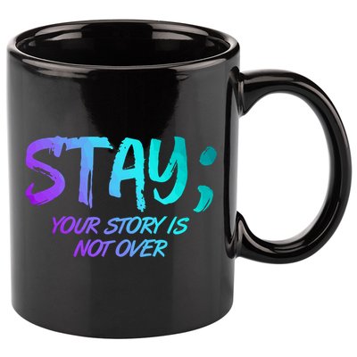 STAY; Your Story Is Not Over Suicide Prevention Awareness 11oz C Handle Ceramic Mug