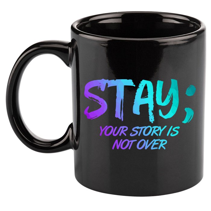STAY; Your Story Is Not Over Suicide Prevention Awareness 11oz C Handle Ceramic Mug
