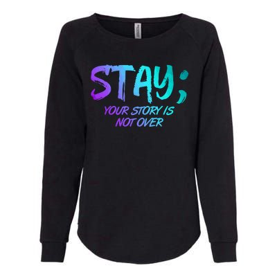 STAY; Your Story Is Not Over Suicide Prevention Awareness Womens California Wash Sweatshirt