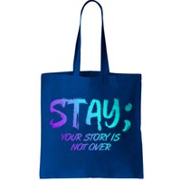 STAY; Your Story Is Not Over Suicide Prevention Awareness Tote Bag