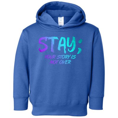 STAY; Your Story Is Not Over Suicide Prevention Awareness Toddler Hoodie