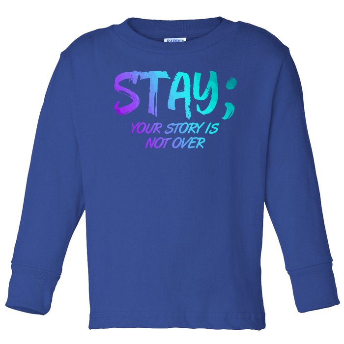 STAY; Your Story Is Not Over Suicide Prevention Awareness Toddler Long Sleeve Shirt