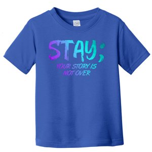 STAY; Your Story Is Not Over Suicide Prevention Awareness Toddler T-Shirt