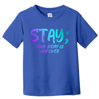 STAY; Your Story Is Not Over Suicide Prevention Awareness Toddler T-Shirt