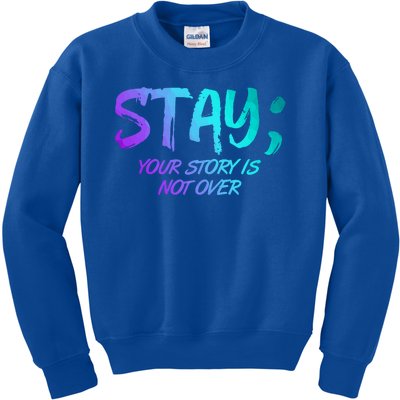 STAY; Your Story Is Not Over Suicide Prevention Awareness Kids Sweatshirt