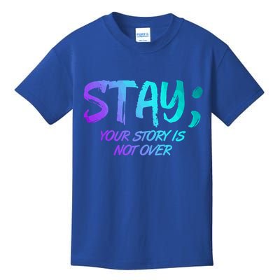 STAY; Your Story Is Not Over Suicide Prevention Awareness Kids T-Shirt