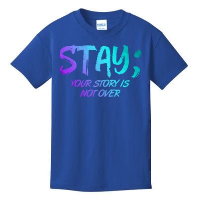 STAY; Your Story Is Not Over Suicide Prevention Awareness Kids T-Shirt