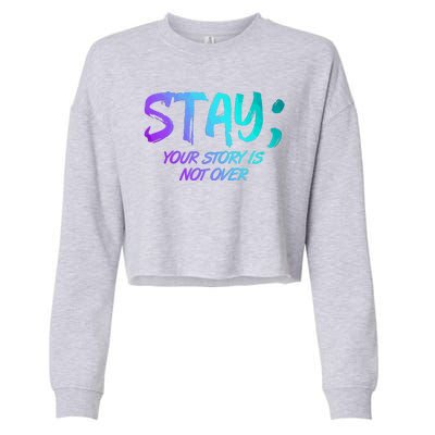 STAY; Your Story Is Not Over Suicide Prevention Awareness Cropped Pullover Crew