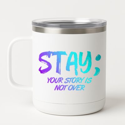 STAY; Your Story Is Not Over Suicide Prevention Awareness 12 oz Stainless Steel Tumbler Cup