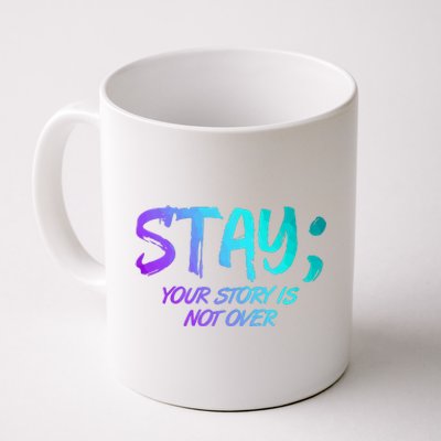 STAY; Your Story Is Not Over Suicide Prevention Awareness Coffee Mug