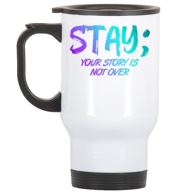 STAY; Your Story Is Not Over Suicide Prevention Awareness Stainless Steel Travel Mug