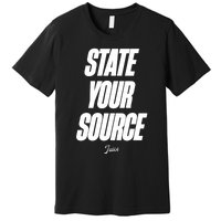 State Your Source Premium T-Shirt