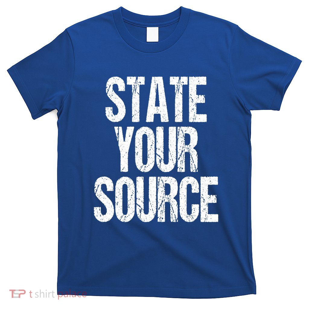 State Your Source T-Shirt