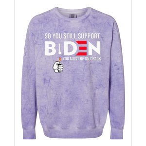 So You Still Support Biden Anti  Colorblast Crewneck Sweatshirt